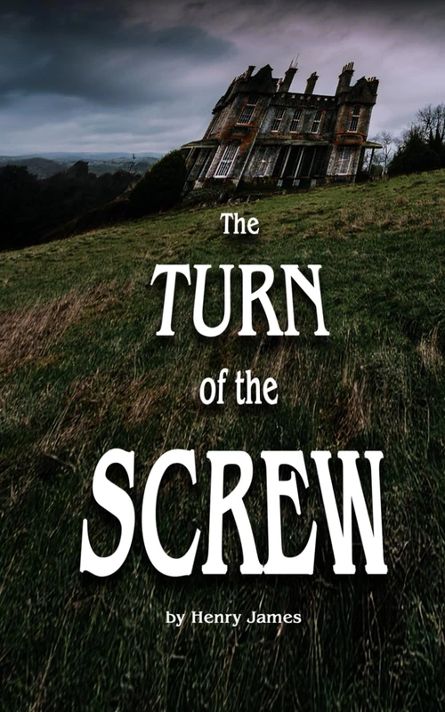 The Turn of the Screw: The Original Unabridged Edition