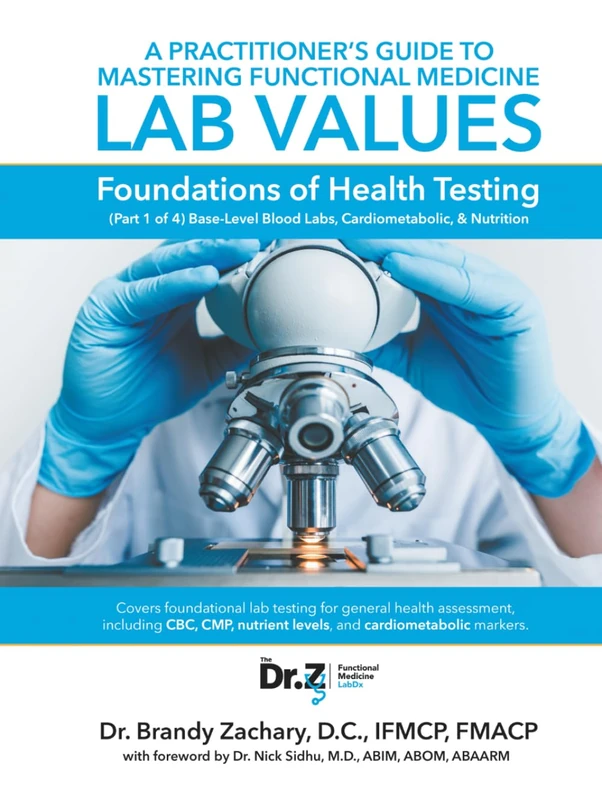 A Practitioner's Guide to Mastering Functional Medicine Lab Values - Foundations of Health Testing: (Part 1 of 4) Base-Level Blood Labs, Cardiometabolic, & Nutrition