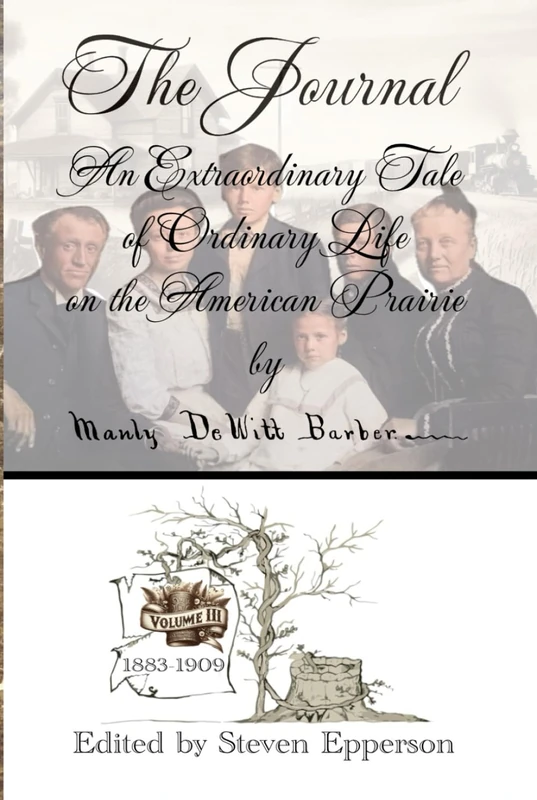 The Journal, Vol. 3, An extraordinary tale of life on the American Prairie Vol. 3: Volume 3 in a 3-part series (The Complete Journals of Manly DeWitt Barber) - Image 1
