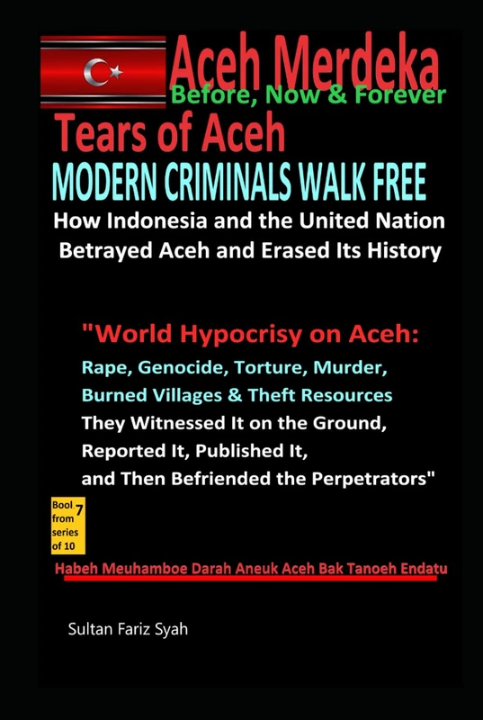 Tears of Aceh "MODERN CRIMINALS WALK FREE: How Indonesia and the UN Betrayed Aceh and Erased Its History": "World Hypocrisy on Aceh: Rape, Genocide, ... (Aceh always independent)- Tears of Aceh:) - Image 1
