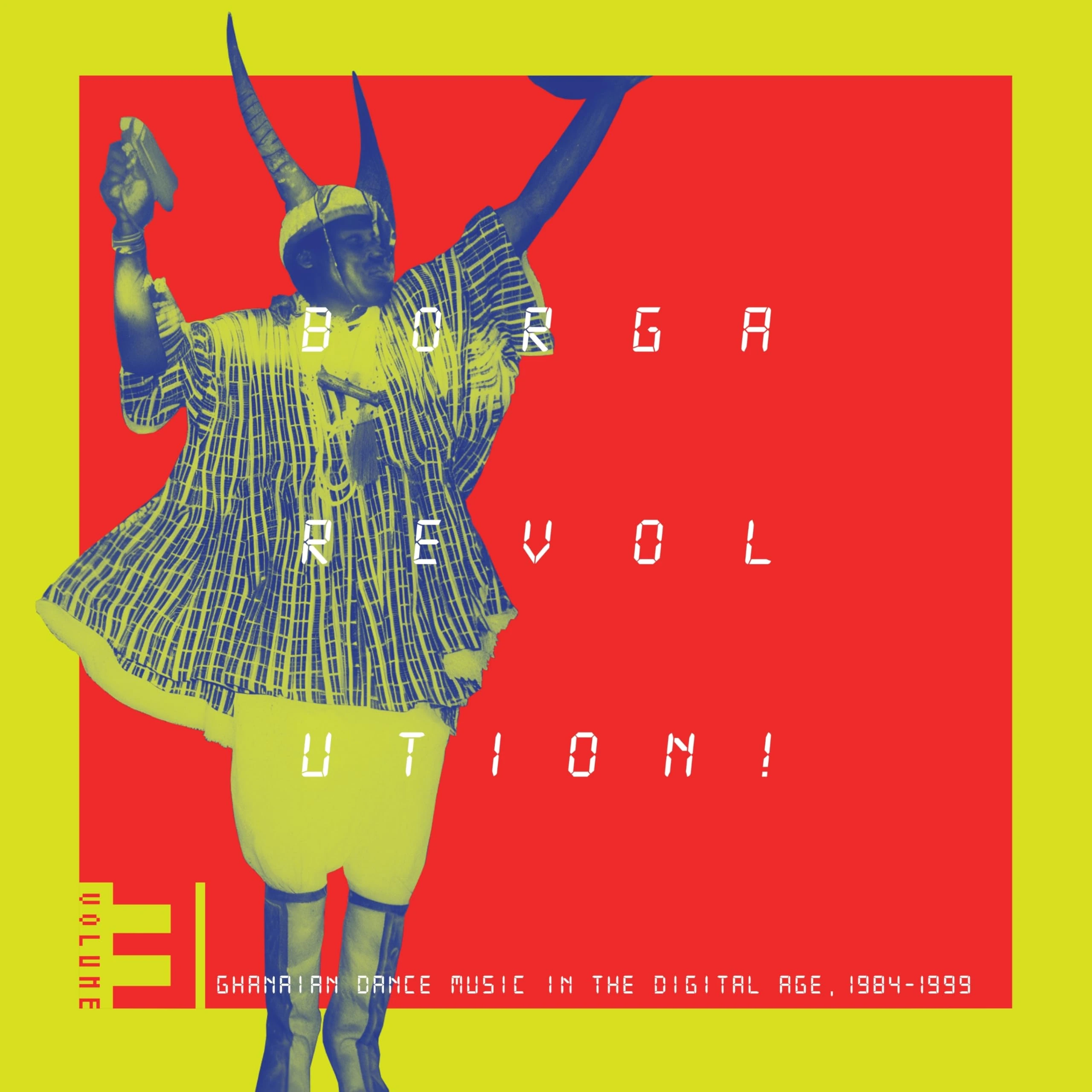 Borga Revolution! Ghanaian Music In The Digital Age, 1984 - 1999 (Volume 3)