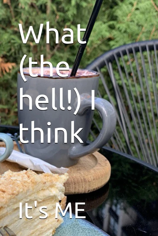 What (the hell!) I think