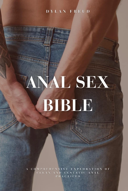 Anal Sex Bible: A Comprehensive Exploration of Anal Practices (Bibles by Dylan Freud) - Image 1