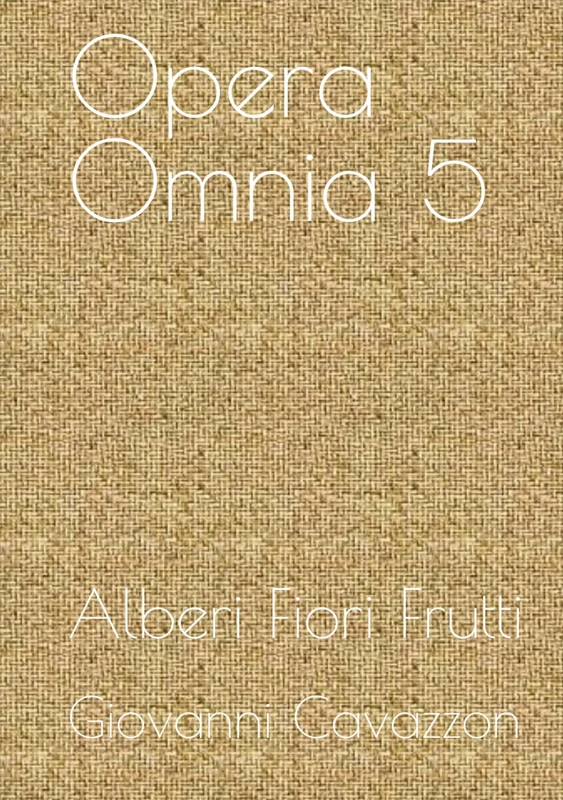 Opera Omnia 5: Alberi Fiori Frutti (Giovanni Cavazzon, pittore)