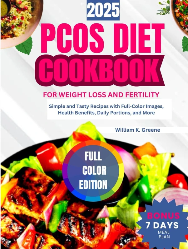 PCOS DIET COOKBOOK FOR WEIGHT LOSS AND FERTILITY 2025: Simple and Tasty Recipes with Full-Color Images, Health Benefits, Daily Portions, and More