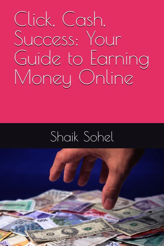 Click, Cash, Success: Your Guide to Earning Money Online