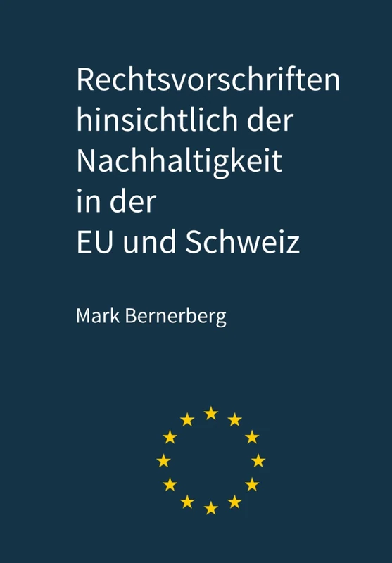 Rechtsvorschriften hinsichtlich der Nachhaltigkeit in der EU und Schweiz
