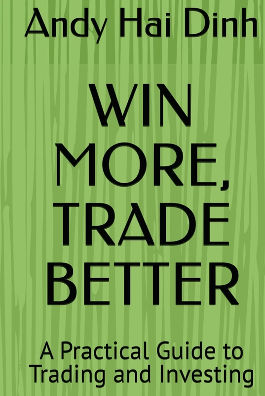WIN MORE, TRADE BETTER: A Practical Guide to Trading and Investing (The Trader’s Playbook Collection)