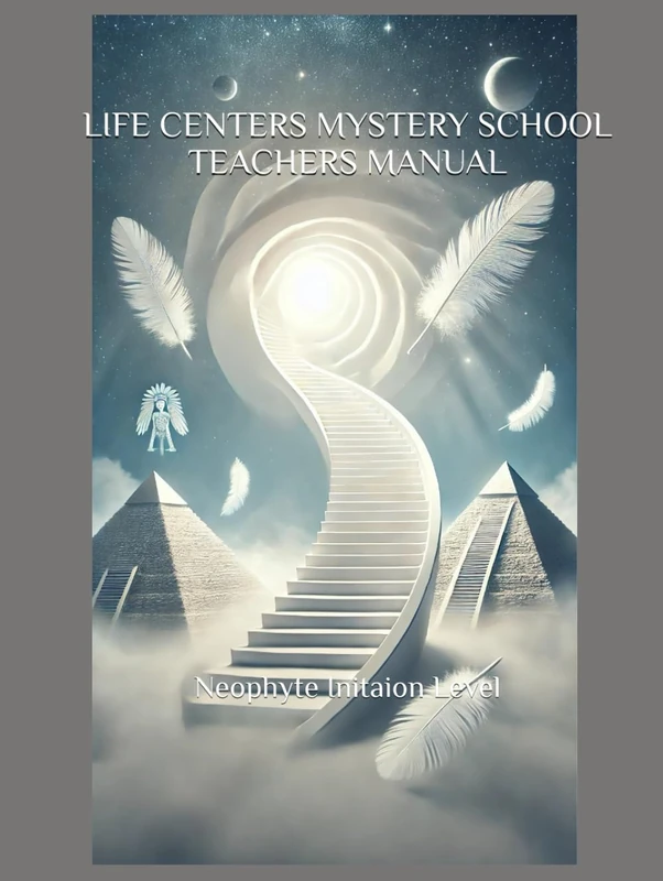 Life Centers Mystery School Teacher's Manual: Neophyte Initiation Level