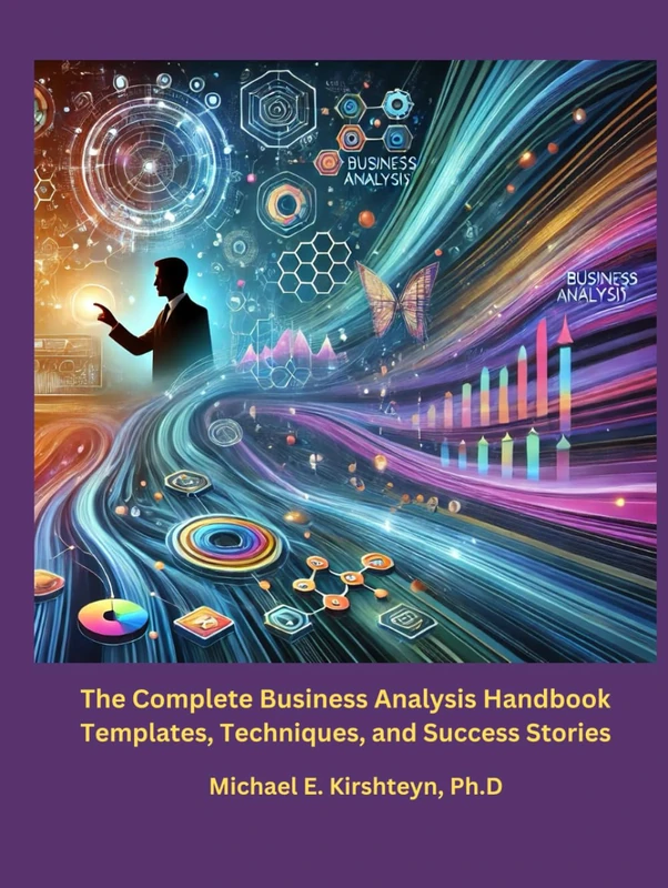 The Complete Business Analysis Handbook: Templates, Techniques, and Success Stories.