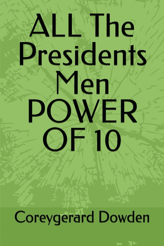 ALL The Presidents Men POWER OF 10