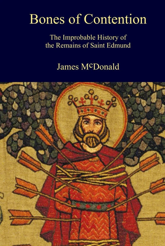 Bones of Contention: The Improbable History of the Remains of Saint Edmund (Academy of Cathar Studies - Monographs)