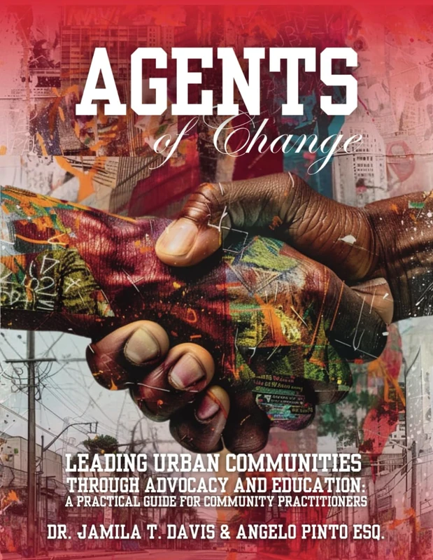 Agents of Change - Leading Urban Communities Through Advocacy and Education: a Practical Guide for Community Practitioners