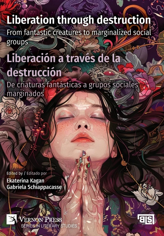 Liberation through destruction / Liberación a través de la destrucción: From fantastic creatures to marginalized social groups / De criaturas ... Studies; Bridging Languages and Scholarship)