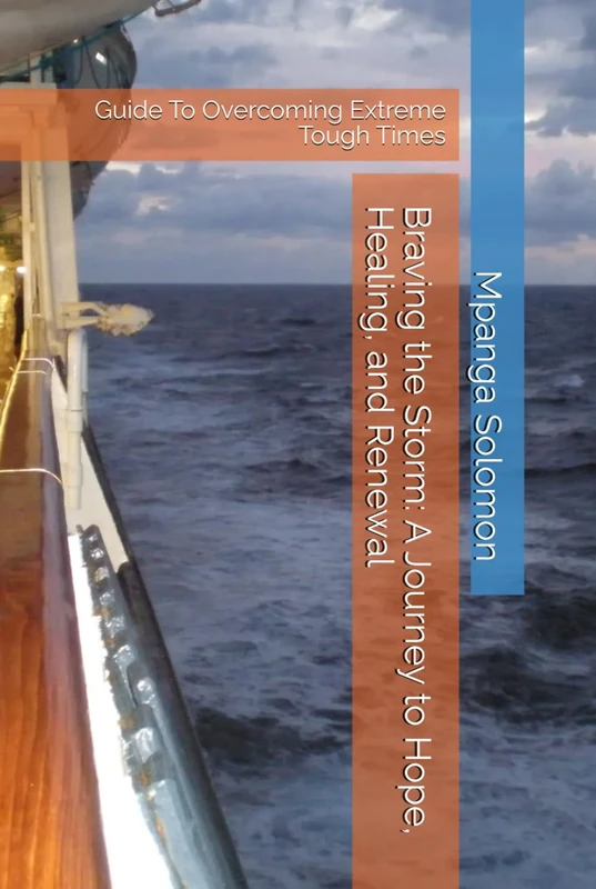 Braving the Storm: A Journey to Hope, Healing, and Renewal: Guide To Overcoming Extreme Tough Times