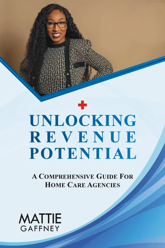 Unlocking Revenue Potential: A Comprehensive Guide for Home Care Agencies