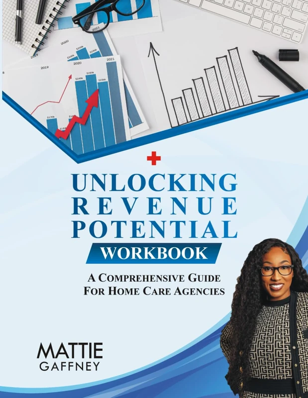 Unlocking Revenue Potential: A Comprehensive Guide for Home Care Agencies Work Book