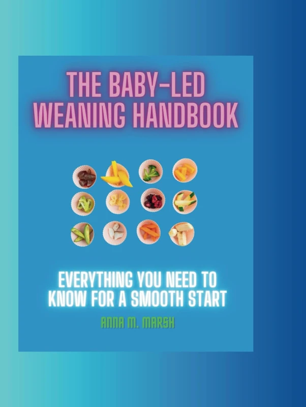 The Baby-Led Weaning Handbook: Everything You Need To Know For a Smooth Start