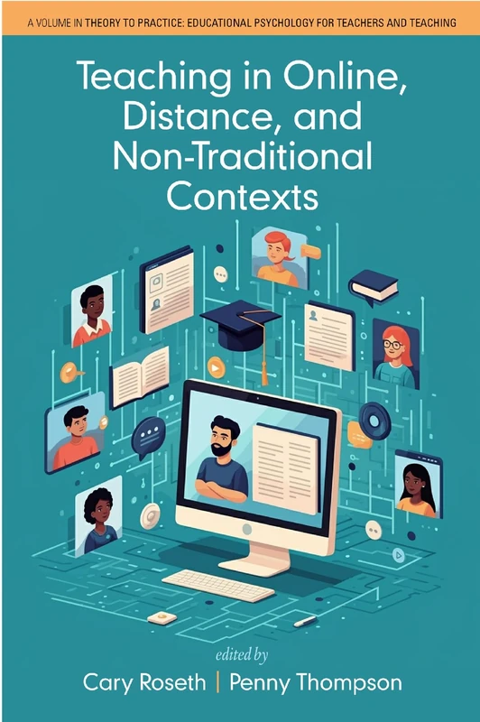 Teaching in Online, Distance, and Non-Traditional Contexts (Theory to Practice: Educational Psychology for Teachers and Teaching)