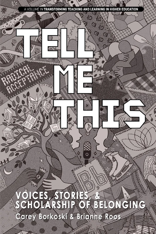 Tell Me This: Voices, Stories, and Scholarship of Belonging (Transforming Teaching and Learning in Higher Education)