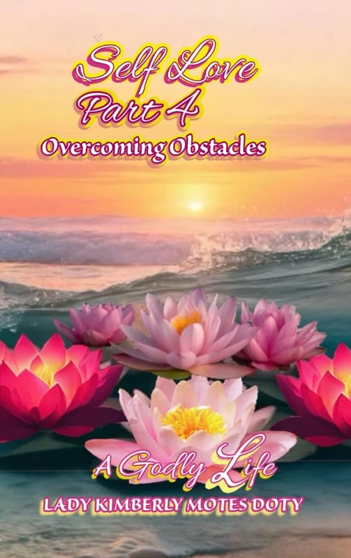 Self Love, Part 4 Overcoming Obstacles (A Godly Life)