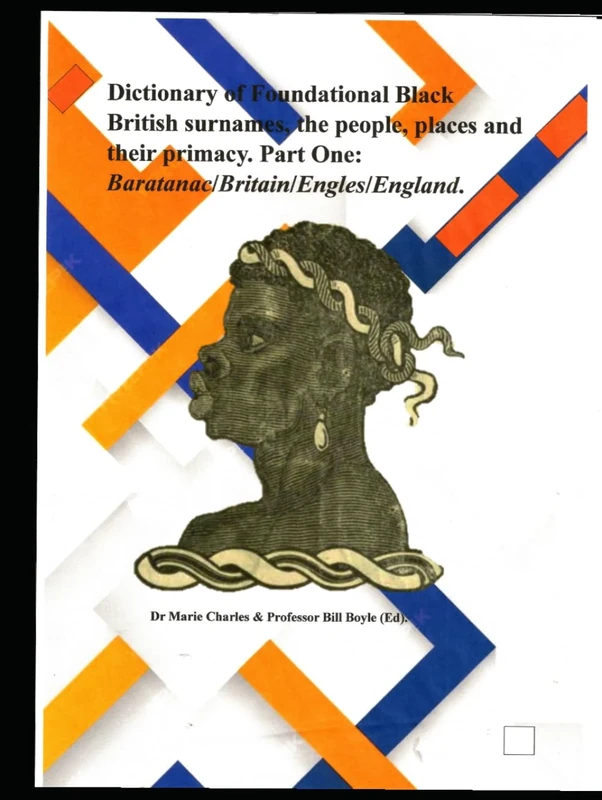 Dictionary of Foundational Black British Surnames, the people, places and their primacy. Part One: Baratanac/Britain/Engles/England.: What Your school ... Part One: Baratanac/Britain/Engles/Enla)