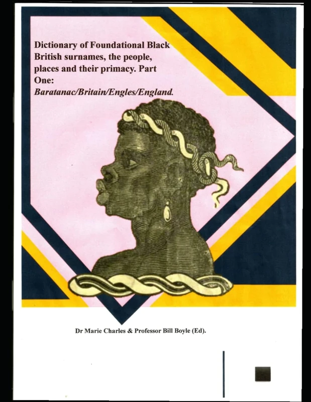 Dictionary of Foundational Black British Surnames, the people, places and their primacy. Part One: Baratanac/Britain/Engles/England.: What Your school will never teach you