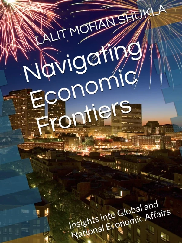 Navigating Economic Frontiers: Insights into Global and National Economic Affairs