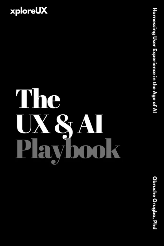 The UX & AI Playbook: Harnessing User Experience in the Age of AI (The UX Consultant)