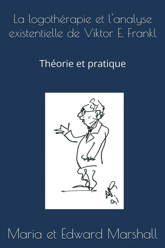 La logothérapie et l'analyse existentielle de Viktor E. Frankl: Théorie et pratique (Édition française)