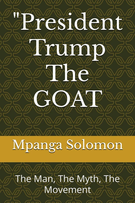 "President Trump The GOAT: The Man, The Myth, The Movement