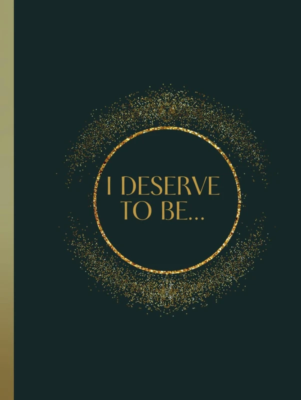 I Deserve To be...: A manifestation tool to be used to achieve everything that you deserve. - Image 1