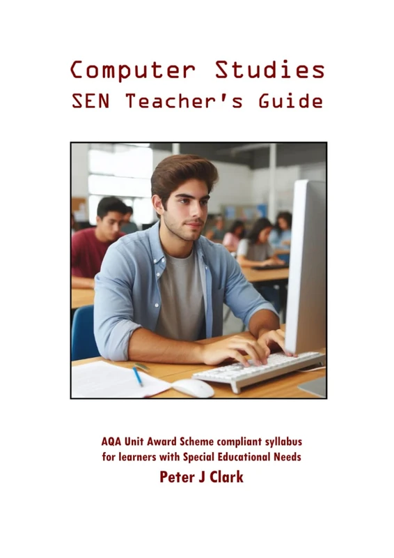 Computer Studies: SEN (Teacher’s Guide): AQA Unit Award Scheme compliant syllabus for learners with Special Educational Needs (Social Care Handbooks)