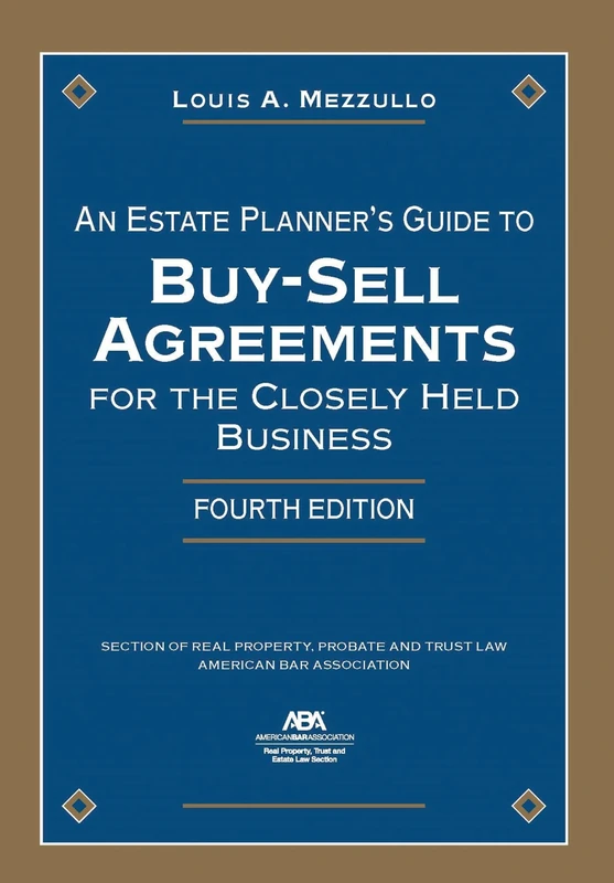 An Estate Planner's Guide to Buy-Sell Agreements for the Closely Held Business, Fourth Edition