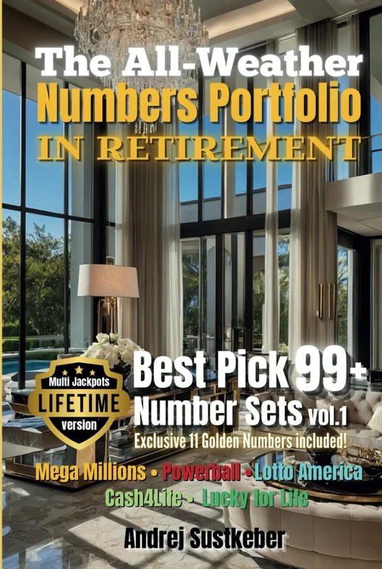The All-Weather Numbers Portfolio IN RETIREMENT: Best Pick 99 Number Sets for Multi Jackpots Lifetime Version vol 1 (Golden Age Portfolio)