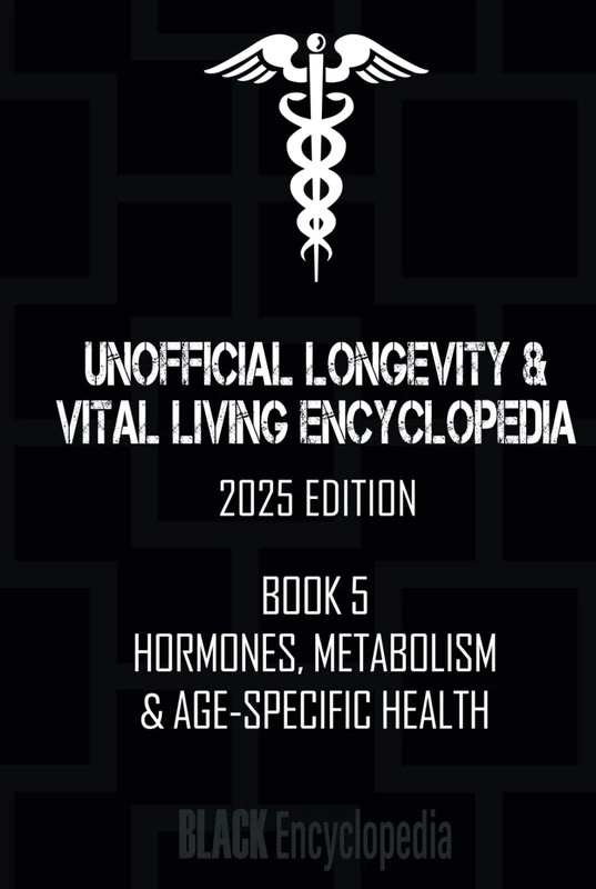 Hormones, Metabolism & Age-Specific Health (Book 5): Black Encyclopedia of Longevity & Vital Living, 2025 Edition