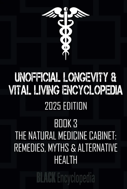 The Natural Medicine Cabinet: Remedies, Myths & Alternative Health (Book 3): Black Encyclopedia of Longevity & Vital Living, 2025 Edition