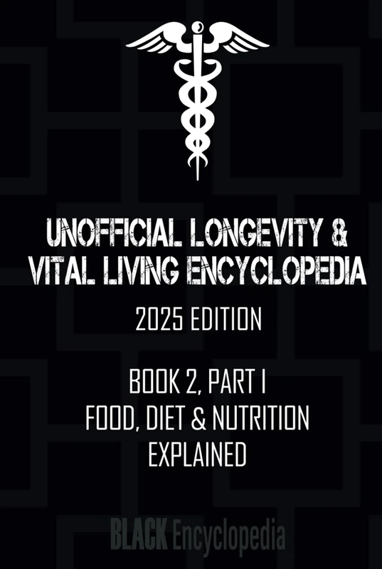 Food, Diet & Nutrition Explained (Book 2, Part I): Black Encyclopedia of Longevity & Vital Living, 2025 Edition