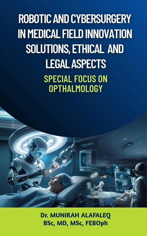 Robotic and Cybersurgery in Medical Field: Innovation, Solutions, Ethical and Legal Aspects: Robotics in Cybersurgery in Ophthalmology