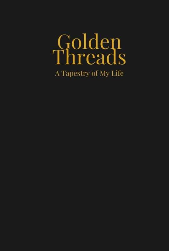 Golden Threads: A Tapestry of My Life
