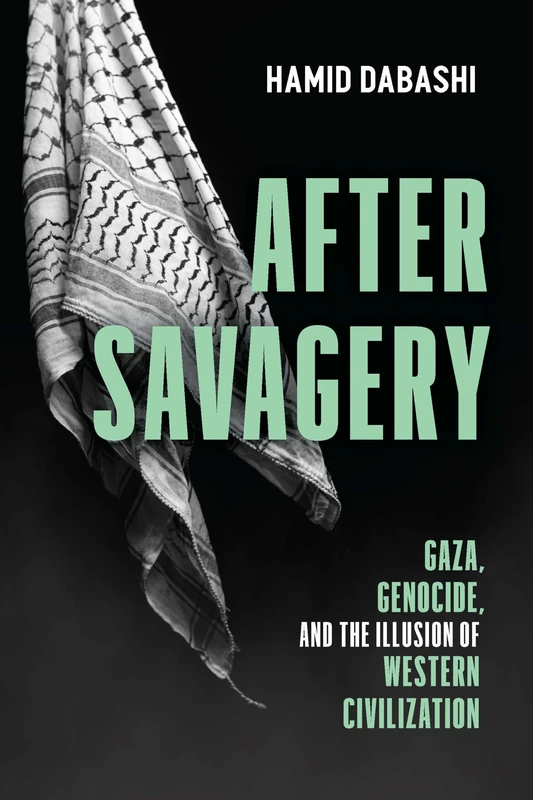 After Savagery: Gaza, Genocide, and the Illusion of Western Civilization