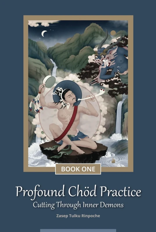 Profound Chöd Practice — Cutting Through Inner Demons: Book One