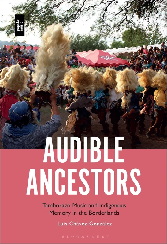 Audible Ancestors: Tamborazo Music and Indigenous Memory in the Borderlands
