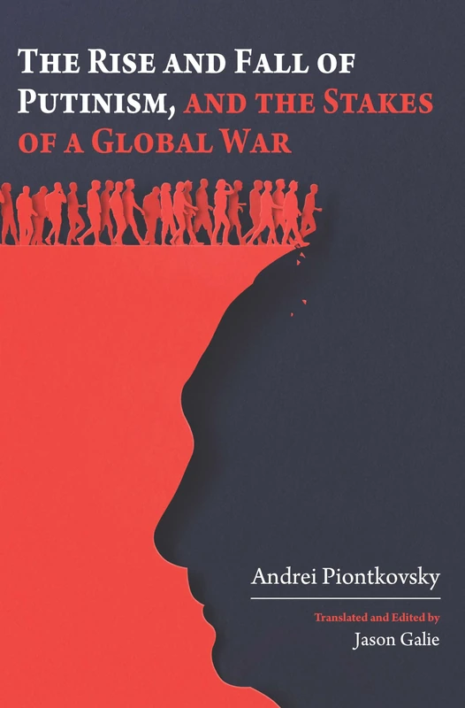 The Rise and Fall of Putinism and the Stakes of a Global War (Cherry Orchard Books)
