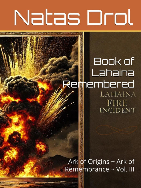 Book of Lahaina Remembered: Ark of Origins ~ Ark of Remembrance ~ Vol. III (Butterfly_Man.Ark.of.Origins~Ark_of_Dis.Origins.Vols. = IV.VI.IIX)