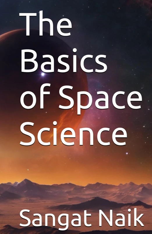 The Basics of Space Science (Space Technology & Research Engineering Series)