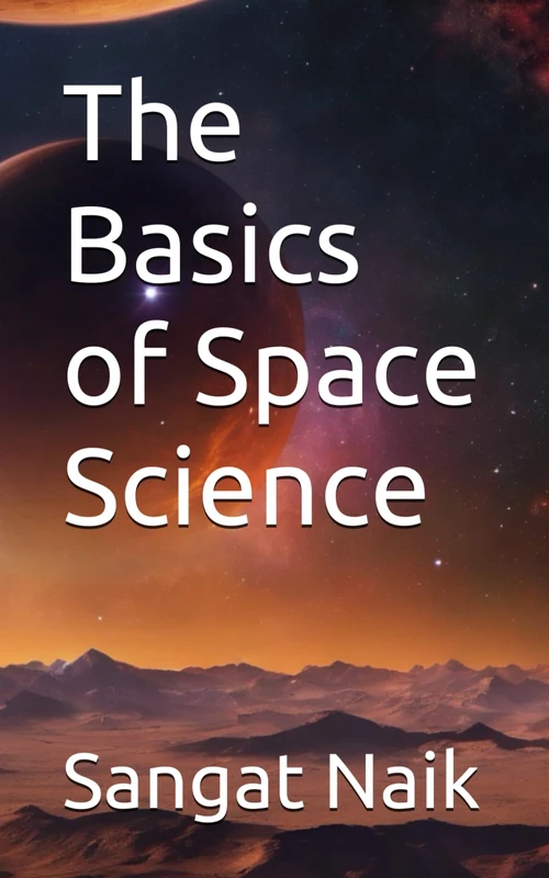 The Basics of Space Science (Space Technology & Research Engineering Series)