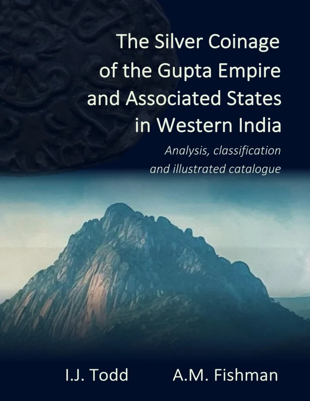 The Silver Coinage of the Gupta Empire and Associated States in Western India: Analysis, classification and illustrated catalogue (Paperback edition)