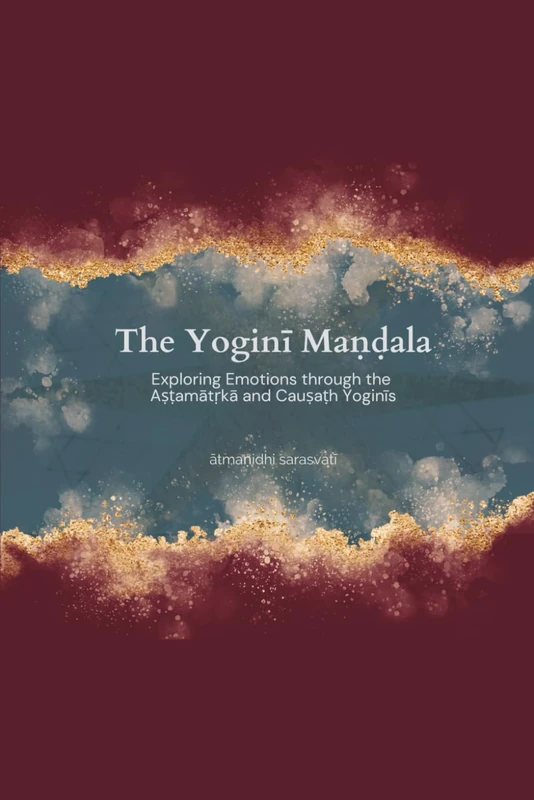 The Yoginī Maṇḍala: Exploring Emotions through the Tantric Aṣṭamātṛkā and Cauṣaṭh Yoginīs