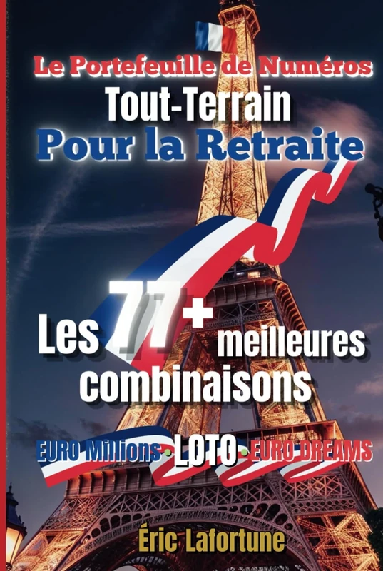 Le portefeuille de numéros tout-terrain pour la retraite: Édition à vie - Les 77 meilleures combinaisons pour gagner aux loteries multiples